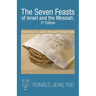 The Seven Feasts of Israel and the Messiah, 3Rd Edition: Discovering Our Judean-Messianic Hebraic Roots