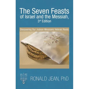 The Seven Feasts of Israel and the Messiah, 3Rd Edition: Discovering Our Judean-Messianic Hebraic Roots