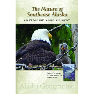 The Nature of Southeast Alaska: A Guide to Plants, Animals, and Habitats