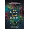 Be Human, Lead Human: How to Connect People and Performance