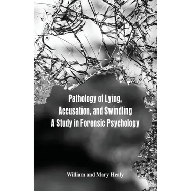 Pathology of Lying, Accusation, and Swindling: A Study in Forensic Psychology