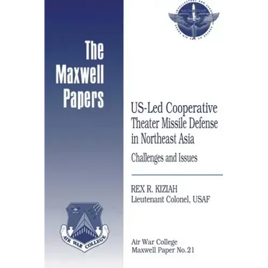 US-Led Cooperative Theater Missile Defense in Northeast Asia: Challenges and Issues: Maxwell Paper No. 21