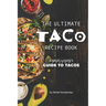 The Ultimate Taco Recipe Book: A Meat-Lover's Guide to Tacos