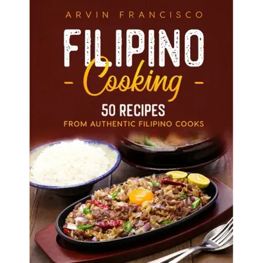 Filipino Cooking: 50 Recipes from Authentic Filipino Cooks