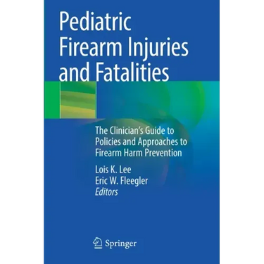 Pediatric Firearm Injuries and Fatalities: The Clinician's Guide to Policies and Approaches to Firearm Harm Prevention