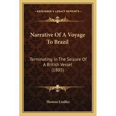Narrative Of A Voyage To Brazil: Terminating In The Seizure Of A British Vessel (1805)