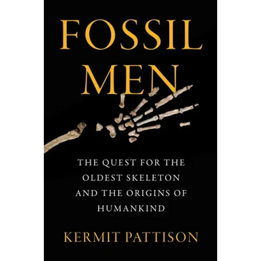 Fossil Men: The Quest for the Oldest Skeleton and the Origins of Humankind