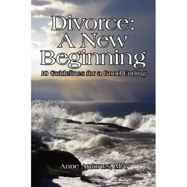 Divorce: A New Beginning: 10 Guidelines for a Good Ending