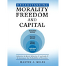 Understanding Morality, Freedom and Capital: Behavior is Moral Behavior if and only if it Increases the probability of freedom