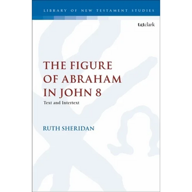 The Figure of Abraham in John 8: Text and Intertext