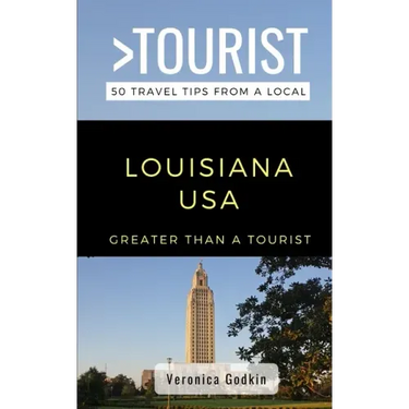 Greater Than a Tourist- Louisiana USA: 50 Travel Tips from a Local