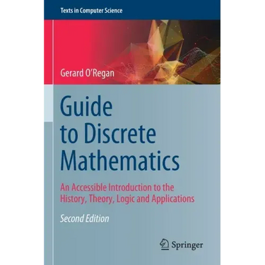 Guide to Discrete Mathematics: An Accessible Introduction to the History, Theory, Logic and Applications