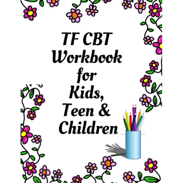 TF CBT Workbook for Kids, Teen and Children: Your Guide to Free From Frightening, Obsessive or Compulsive Behavior, Help Children Overcome Anxiety, Fe