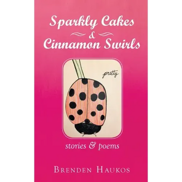 Sparkly Cakes & Cinnamon Swirls: Stories & Poems