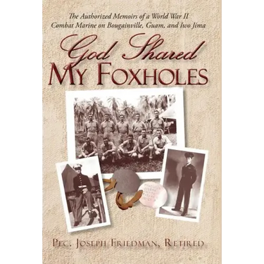God Shared My Foxholes: The Authorized Memoirs of a World War II Combat Marine on Bougainville, Guam, and Iwo Jima