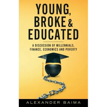 Young, Broke, and Educated: A Discussion of Millennials, Finance, Economics and Poverty