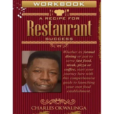 Work Book A Recipe for Restaurant Success: Whether its formal dining or just to serve fast food, steak, pizza or coffee, start your journey here with