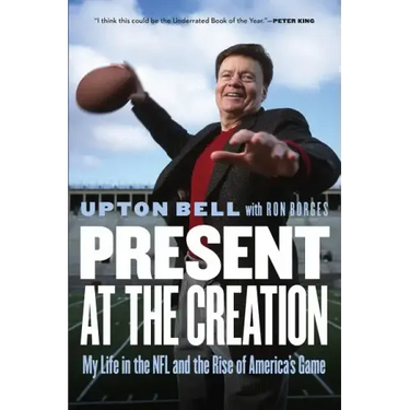 Present at the Creation: My Life in the NFL and the Rise of America's Game