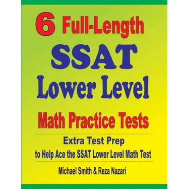 6 Full-Length SSAT Lower Level Math Practice Tests: Extra Test Prep to Help Ace the SSAT Lower Level Math Test