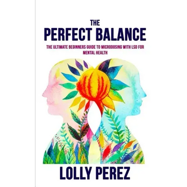 The Perfect Balance: The Ultimate Beginners Guide to Microdosing with LSD for Mental Health