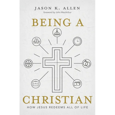 Being a Christian: How Jesus Redeems All of Life
