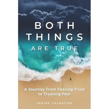 Both Things Are True: A Journey from Fearing Trust to Trusting Fear