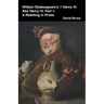 William Shakespeare's 1 Henry IV, aka Henry IV, Part 1: A Retelling in Prose