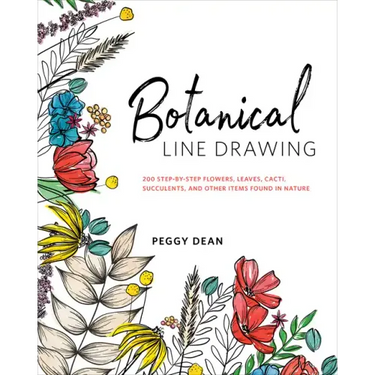 Botanical Line Drawing: 200 Step-By-Step Flowers, Leaves, Cacti, Succulents, and Other Items Found in Nature