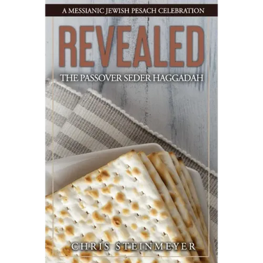 Revealed: The Passover Seder Haggadah: A Messianic Jewish Pesach Celebration
