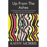 Up from the Ashes: A Healing Journey through Sexual Trauma, Domestic Violence and Addictions