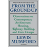 From the Ground Up: Observations on Contemporary Architecture, Housing, Highway Building, and Civic Design