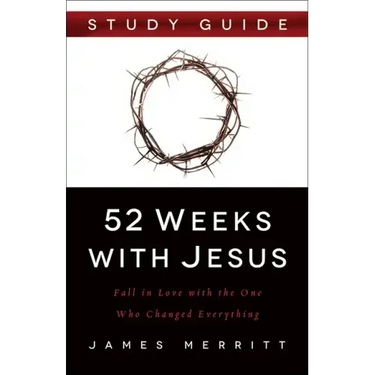 52 Weeks with Jesus: Fall in Love with the One Who Changed Everything