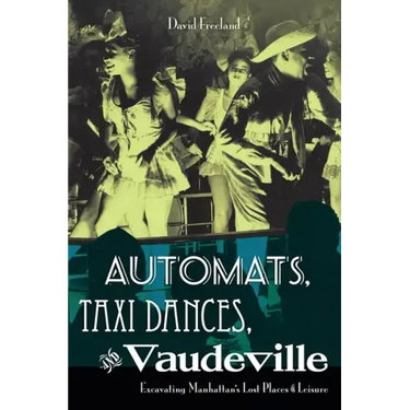 Automats, Taxi Dances, and Vaudeville: Excavating Manhattan's Lost Places of Leisure