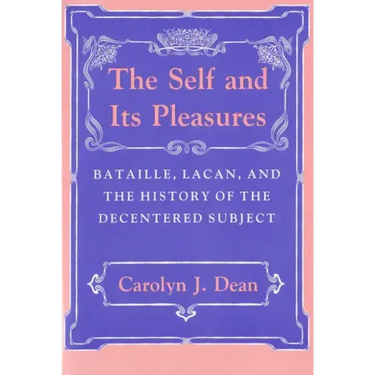 Self and Its Pleasure: Bataille, Lacan, and the History of the Decentered Subject