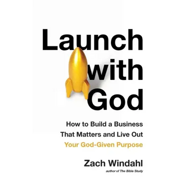 Launch with God: How to Build a Business That Matters and Live Out Your God-Given Purpose