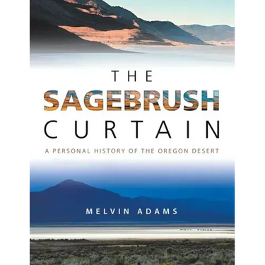 The Sagebrush Curtain: A Personal History of the Oregon Desert