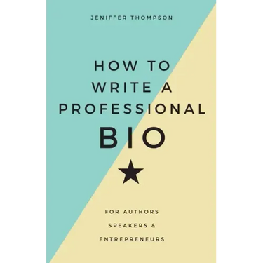 How to Write a Professional Bio: For Authors, Speakers, and Entrepreneurs