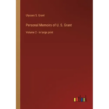 Personal Memoirs of U. S. Grant: Volume 2 - in large print