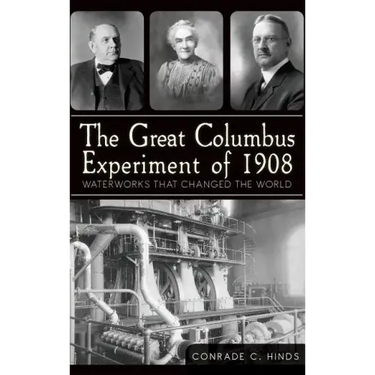 The Great Columbus Experiment of 1908: Waterworks That Changed the World