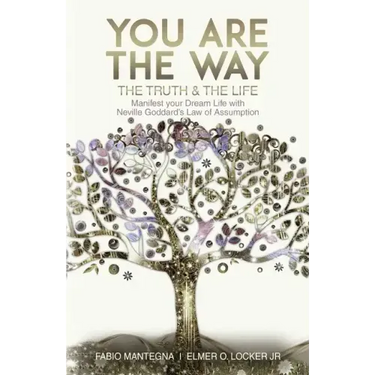 You are the Way: Manifest your Dream Life with Neville Goddard's Law of Assumption