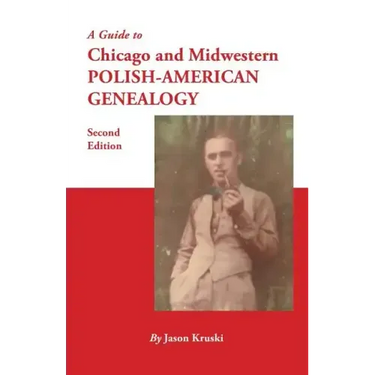 Guide to Chicago and Midwestern Polish-American Genealogy. Second Edition