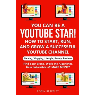 YOU can be a YouTube Star! How to Start, Run, and Grow a Successful YouTube Channel Gaming, Vlogging, Lifestyle, Beauty, Business: Find Your Brand, Wo