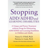 Stopping ADD/ADHD and Learning Disabilities: A Unique and Proven Treatment without Drugs for Eliminating ADD/ADHD and Learning Disabilities in Childre