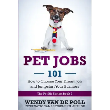 Pet Jobs 101: How to Choose Your Dream Job and Jumpstart Your Business