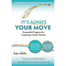 It's Always Your Move: Purposeful Progress for Corporate Career Women