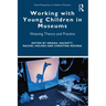 Working with Young Children in Museums: Weaving Theory and Practice