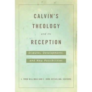 Calvin's Theology and Its Reception