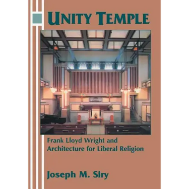 Unity Temple: Frank Lloyd Wright and Architecture for Liberal Religion