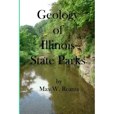Geology of Illinois State Parks: A guide to the physical side of 28 must-see wonders of Illinois