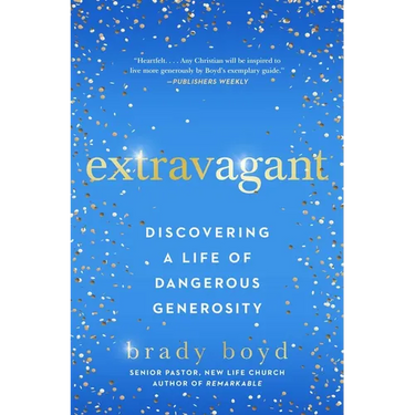 Extravagant: Discovering a Life of Dangerous Generosity